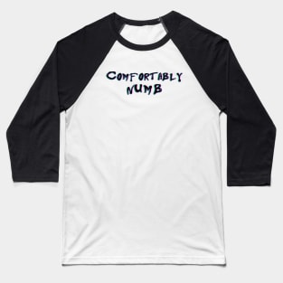 COMFORTABLY  NUMB Baseball T-Shirt